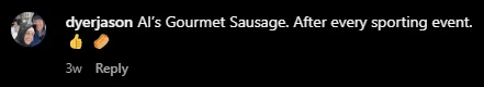 Instagram comment: "Al's Gourmet Sausage. After every sporting event." with thumbs up and hot dog emojis.